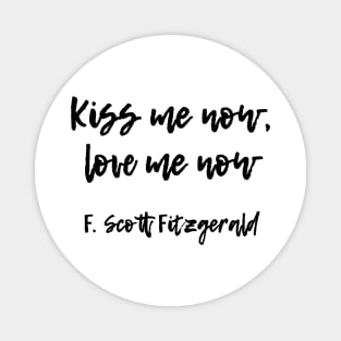 Kiss me now - F Scott Fitzgerald quote Magnet